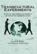 Transcultural experiments : Russian and American models of creative communication /