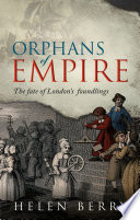 Orphans of empire : the fate of London's foundlings /