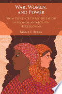 War, women, and power : from violence to mobilization in Rwanda and Bosnia-Herzegovina /