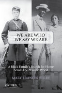 "We are who we say we are" : a Black family's search for home across the Atlantic world /