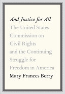 And justice for all : the United States Commission on Civil Rights and the continuing struggle for freedom in America /