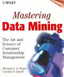 Mastering data mining : the art and science of customer relationship management /