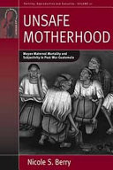 Unsafe motherhood : Mayan maternal mortality and subjectivity in post-war Guatemala /