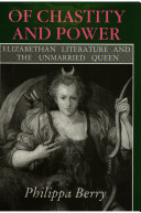 Of chastity and power : Elizabethan literature and the unmarried queen /