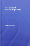 The ethics of genetic engineering /