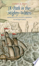 A path in the mighty waters : shipboard life and Atlantic crossings to the New World /