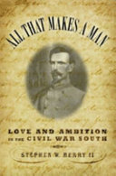 All that makes a man : love and ambition in the Civil War South /