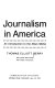Journalism in America : an introduction to the news media /