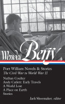 Wendell Berry : Port William novels & stories : the Civil War to World War II /