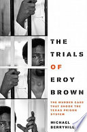 The trials of Eroy Brown : the murder case that shook the Texas prison system /