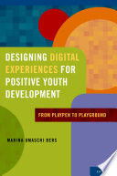 Designing digital experiences for positive youth development : from playpen to playground /