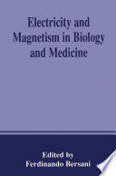 Electricity and Magnetism in Biology and Medicine /