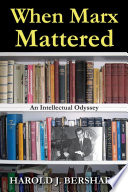 When Marx mattered : an intellectual Odyssey /