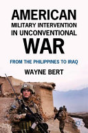 American military intervention in unconventional war : from the Philippines to Iraq /