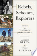 Rebels, scholars, explorers : women in vertebrate paleontology /