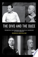 The Divo and the Duce : promoting film stardom and political leadership in 1920s America /