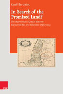 In search of the promised land? : the Hasmonean dynasty between biblical models and Hellenistic diplomacy /