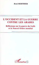 L'Occident et la guerre contre les Arabes : réflexions sur la guerre du Golfe et le Nouvel Ordre mondial /