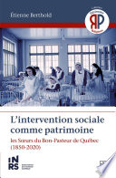 L'intervention sociale comme patrimoine : les Sœurs du Bon-Pasteur de Québec (1850-2020) /
