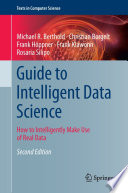 Guide to Intelligent Data Science : How to Intelligently Make Use of Real Data /