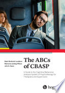 The ABCs of CBASP : a guide to the cognitive behavioral analysis system of psychotherapy for therapists and clinical supervisors /