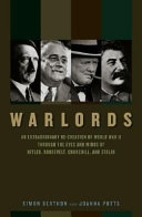Warlords : an extraordinary re-creation of World War II through the eyes and minds of Hitler, Churchill, Roosevelt, and Stalin /