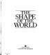 The shape of the world : [the mapping and discovery of the earth /