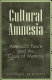 Cultural amnesia : America's future and the crisis of memory /