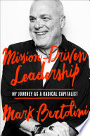 Mission-driven leadership : my journey as a radical capitalist /