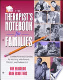 The therapist's notebook for families : solution-oriented exercises for working with parents, children, and adolescents /