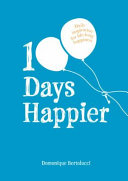 100 days happier : daily inspiration for life-long happiness /