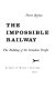 The impossible railway ; the building of the Canadian Pacific.