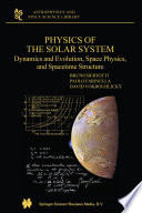 Physics of the Solar System : Dynamics and Evolution, Space Physics, and Spacetime Structure /