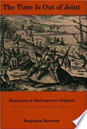 The time is out of joint : skepticism in Shakespeare's England /