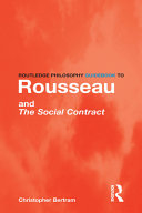 Routledge philosophy guidebook to Rousseau and the social contract /