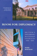 Room for diplomacy : Britain's diplomatic buildings overseas, 1800-2000 /