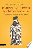 Essential texts in Chinese medicine : the single idea in the mind of the Yellow Emperor /