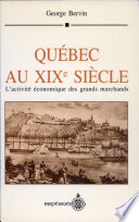 Québec au XIXe siècle : l'activité économique des grands marchands /