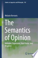 The Semantics of Opinion : Attitudes, Expression, Free Choice, and Negation /