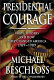 Presidential courage : brave leaders and how they changed America, 1789-1989 /