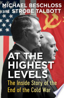 At the highest levels : the inside story of the end of the cold war /