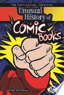 The captivating, creative, unusual history of comic books /