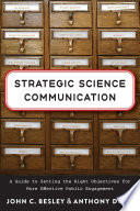 Strategic science communication : a guide to setting the right objectives for more effective public engagement /