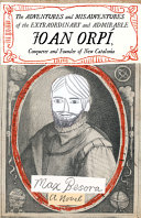 The adventures and misadventures of the extraordinary and admirable Joan Orpí, conquistador and founder of New Catalonia /