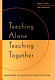 Teaching alone, teaching together : transforming the structure of teams for teaching /