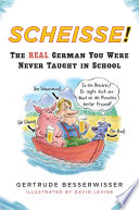 Scheisse! : the real German you were never taught in school /