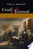 Cruel & unusual : the American death penalty and the founders' Eighth Amendment /