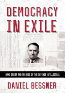 Democracy in exile : Hans Speier and the rise of the defense intellectual /