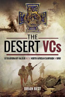 The desert VCs : extraordinary valour in the north African campaign in WWII /