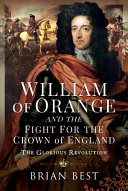 William of Orange and the fight for the crown of England : the glorious revolution /